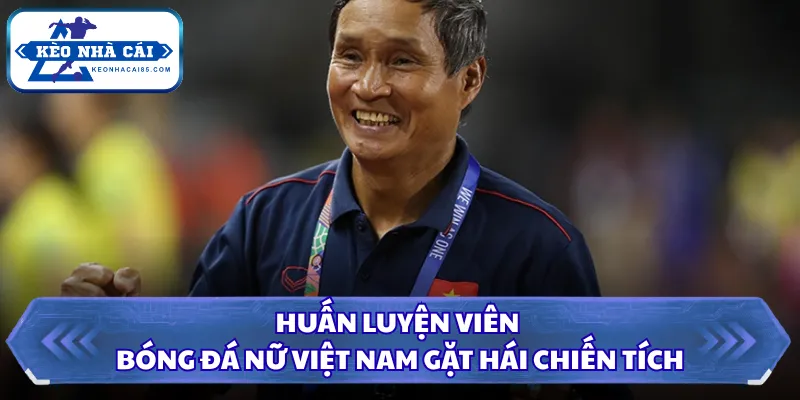 Huấn Luyện Viên Bóng Đá Nữ Việt Nam Gặt Hái Chiến Tích 2 Huấn luyện viên bóng đá nữ Việt Nam