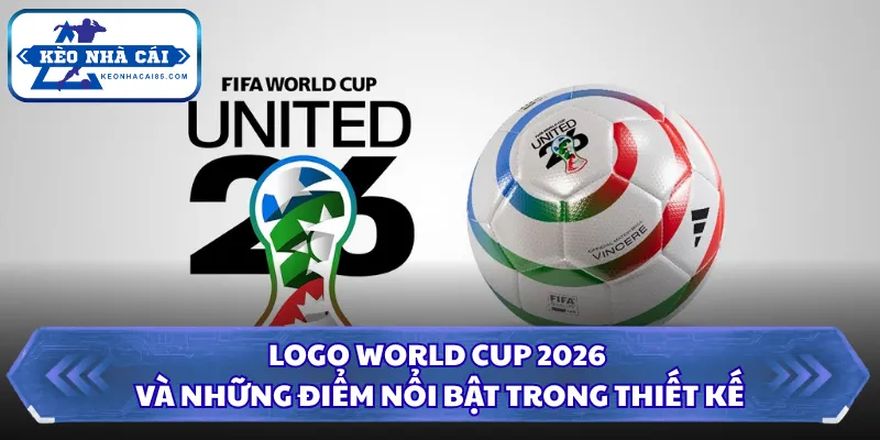 Logo World Cup 2026 Gây Chú Ý Với Thiết Kế Siêu Tối Giản 1 Logo World Cup 2026 và những điểm nổi bật trong thiết kế