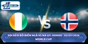 Soi Kèo Bờ Biển Ngà vs Na Uy: 00h00 - 01/07 - World Cup 2026 7 Soi Kèo Bờ Biển Ngà vs Na Uy