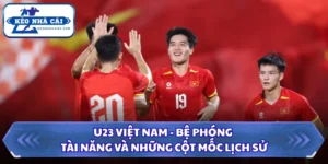 U23 Việt Nam - Bệ Phóng Tài Năng Và Những Cột Mốc Lịch Sử 13 U23 Việt Nam