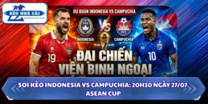 Soi kèo Indonesia Vs Campuchia: 20h30 Ngày 27/07 - ASEAN Cup 13 Soi kèo Indonesia vs Campuchia