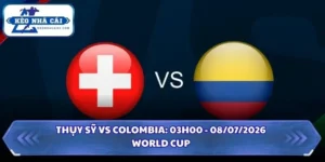Soi Kèo Thụy Sỹ Vs Colombia: 03h00 - 08/7 - World Cup 2026 14 Soi kèo Thụy Sỹ vs Colombia
