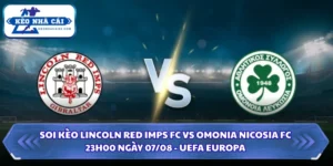 Soi Kèo Lincoln Red Imps FC Vs Omonia Nicosia FC Lúc 23H00 Ngày 07/08 - UEFA Europa 16 Soi kèo Lincoln Red Imps FC vs Omonia Nicosia FC