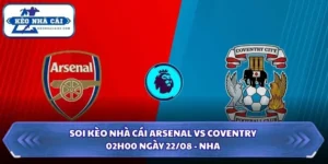 Soi Kèo Nhà Cái Arsenal vs Coventry Lúc 02H00 Ngày 22/08 - NHA 13 Soi kèo nhà cái Arsenal vs Coventry