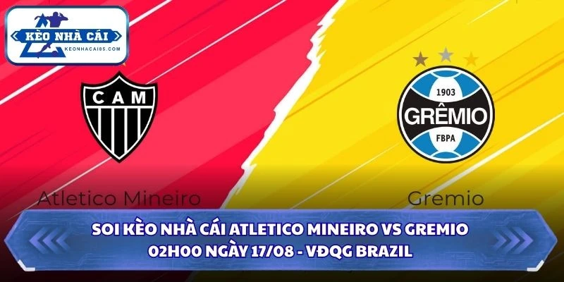 Soi Kèo Nhà Cái Atletico Mineiro vs Gremio Lúc 02H00 Ngày 17/08 - VĐQG Brazil 2 Soi kèo nhà cái Atletico Mineiro vs Gremio