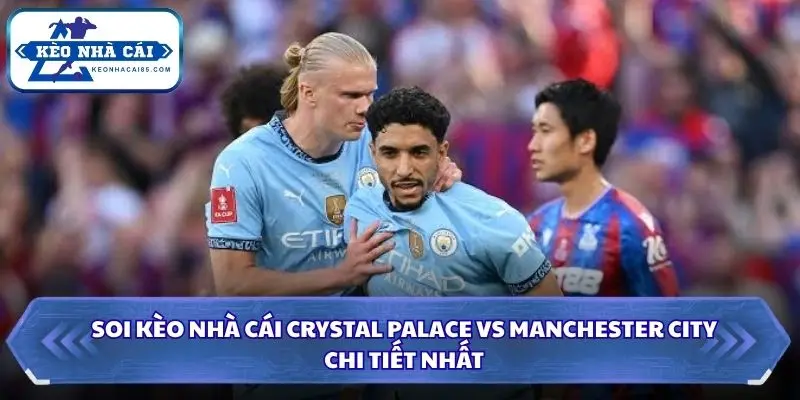Soi Kèo Nhà Cái Crystal Palace Vs Manchester City Lúc 04H00 Ngày 29/08 - Ngoại Hạng Anh 4 Thống kê dữ kiện soi kèo nhà cái Crystal Palace vs Manchester City