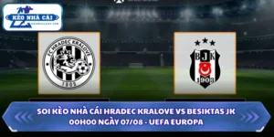Soi Kèo Nhà Cái Hradec Kralove Vs Besiktas JK Lúc 00H00 Ngày 07/08 15 Soi kèo nhà cái Hradec Kralove vs Besiktas JK