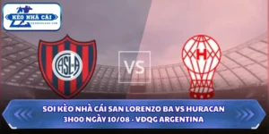 Soi Kèo Nhà Cái San Lorenzo BA Vs Huracan Lúc 3H00 Ngày 10/08 - VĐQG Argentina 13 Soi kèo nhà cái San Lorenzo BA vs Huracan