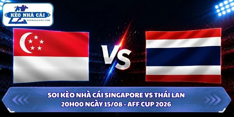 Soi Kèo Nhà Cái Singapore Vs Thái Lan Lúc 20H00 Ngày 15/08 - AFF Cup 2026 4 Soi kèo nhà cái Singapore vs Thái Lan