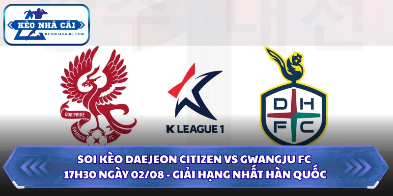 Soi Kèo Daejeon Citizen Vs Gwangju FC Lúc 17H30 Ngày 02/08 - Giải Hạng Nhất Hàn Quốc 3 Soi kèo Daejeon Citizen vs Gwangju FC