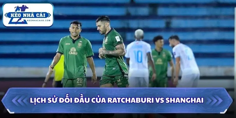 Soi Kèo Nhà Cái Ratchaburi vs Shanghai Port 17h00 ngày 15/09/ - AFC Champions League Elite 2 Ratchaburi vs Shanghai Port chưa từng gặp mặt nhau