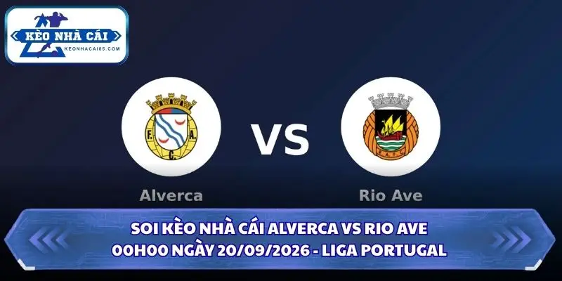 Soi kèo nhà cái Alverca vs Rio Ave