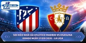 Soi Kèo Nhà Cái Atletico Madrid vs Osasuna lúc 00h00 ngày 17/09/2026 – La Liga 7 Soi kèo nhà cái Atletico Madrid vs Osasuna