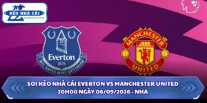 Soi Kèo Nhà Cái Everton vs Manchester United 20h00 Ngày 06/09/2026 - NHA 5 Soi kèo nhà cái Everton vs Manchester United